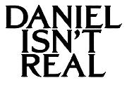 DANIEL ISN'T REAL